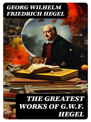 cover image of The Greatest Works of G.W.F. Hegel